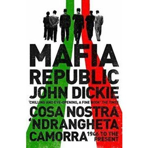 Mafia Republic: Italy's Criminal Curse. Cosa Nostra, 'Ndrang, Paperback - John Dickie imagine