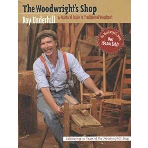 Woodwright's Shop: A Practical Guide to Traditional Woodcraft, Paperback - Roy Underhill imagine