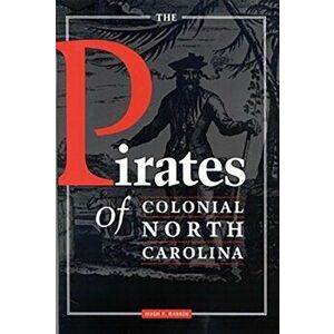 The Pirates of Colonial North Carolina, Paperback - Hugh F. Rankin imagine