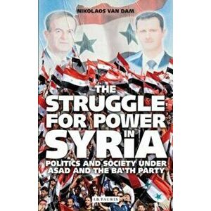 Struggle for Power in Syria, Paperback - Nikolaos Van Dam imagine