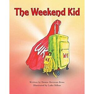 The Weekend Kid, Paperback - Denice Deveaux-Rowe imagine