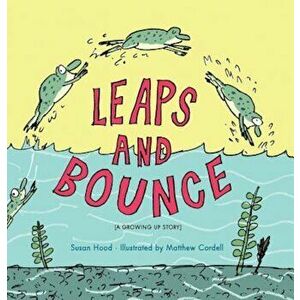 Leaps and Bounce: A Growing Up Story, Hardcover - Susan Hood imagine