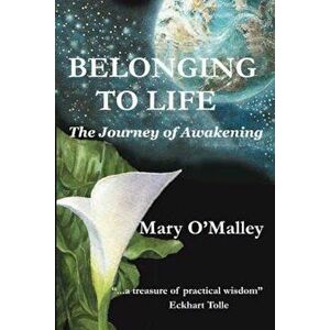 Belonging to Life: The Journey of Awakening, Paperback - Mary O'Malley imagine