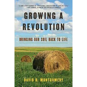 Growing a Revolution: Bringing Our Soil Back to Life, Paperback - David R. Montgomery imagine