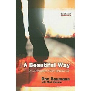 A Beautiful Way: An Invitation to a Jesus-Centered Life, Paperback - Dan Baumann imagine