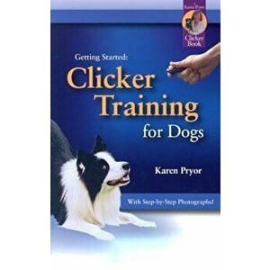 Clicker Training for Dogs, Paperback - Karen Pryor imagine