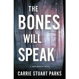 The Bones Will Speak, Paperback - Carrie Stuart Parks imagine