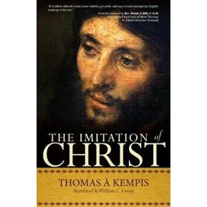 The Imitation of Christ: A Timeless Classic for Contemporary Readers, Paperback - Thomas A'Kempis imagine