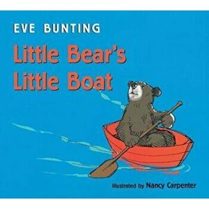 Little Bear's Little Boat, Hardcover - Eve Bunting imagine