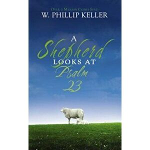 A Shepherd Looks at Psalm 23, Paperback - W. Phillip Keller imagine