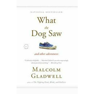 What the Dog Saw: And Other Adventures, Paperback - Malcolm Gladwell imagine