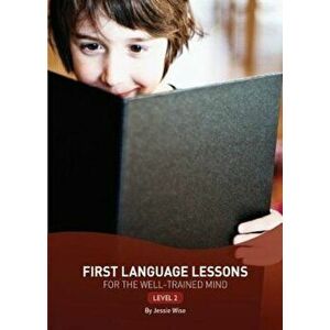 First Language Lessons for the Well-Trained Mind: Level 2, Paperback - Jessie Wise imagine