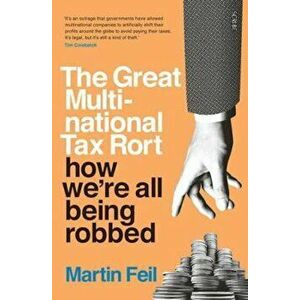 Great Multinational Tax Rort, Paperback - Martin Feil imagine