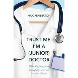 Trust Me, I'm a (Junior) Doctor, Paperback - Max Pemberton imagine