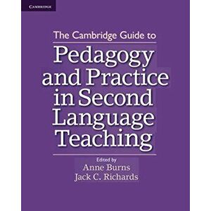 The Cambridge Guide to Pedagogy and Practice in Second Language Teaching, Paperback - Anne Burns imagine