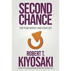 Second Chance: For Your Money, Your Life and Our World, Paperback - Robert T. Kiyosaki imagine