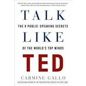 Talk Like Ted: The 9 Public-Speaking Secrets of the World's Top Minds, Paperback - Carmine Gallo imagine