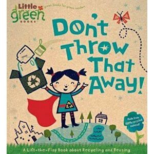 Don't Throw That Away!: A Lift-The-Flap Book about Recycling and Reusing, Hardcover - Lara Bergen imagine