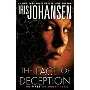 The Face of Deception: The First Eve Duncan Novel, Paperback - Iris Johansen imagine