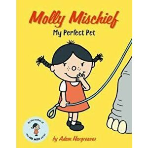 Molly Mischief: My Perfect Pet, Paperback - Adam Hargreaves imagine