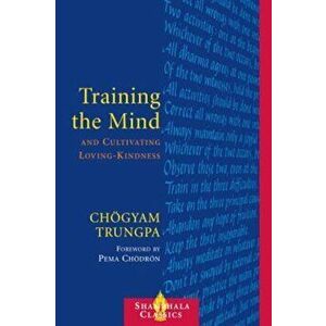 Training the Mind & Cultivating Loving-Kindness, Paperback - Chogyam Trungpa imagine