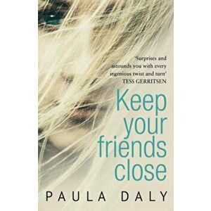 Keep Your Friends Close, Paperback - Paula Daly imagine