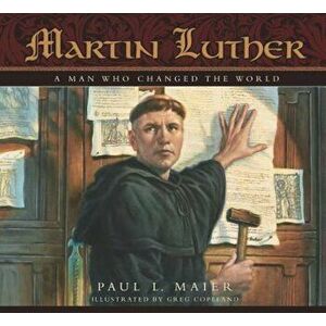 Martin Luther: A Man Who Changed the World, Hardcover - Paul L. Maier imagine