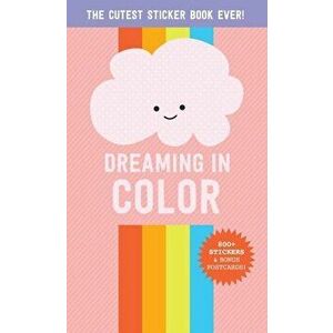 Dreaming in Color: The Cutest Sticker Book Ever!, Paperback - *** imagine