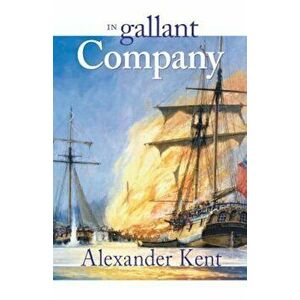 In Gallant Company: The Richard Bolitho Novels, Paperback - Alexander Kent imagine