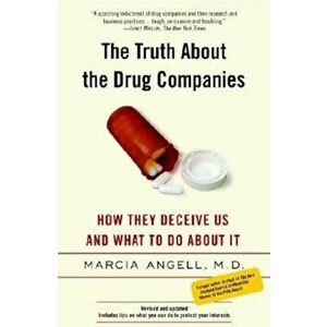 The Truth about the Drug Companies: How They Deceive Us and What to Do about It, Paperback - Marcia Angell imagine