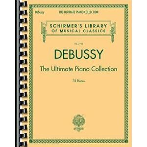 Debussy - The Ultimate Piano Collection: Schirmer's Library of Musical Classics Volume 2105, Paperback - Claude Debussy imagine