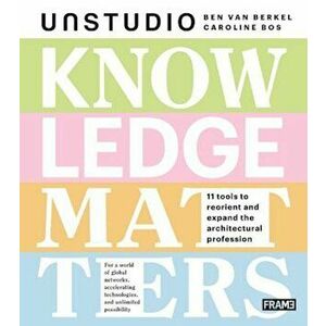 Knowledge Matters, Paperback - Ben Van Berkel imagine