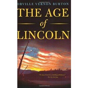 The Age of Lincoln, Paperback - Orville Vernon Burton imagine