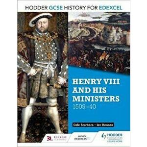 Hodder GCSE History for Edexcel: Henry VIII and his minister, Paperback - Dale Scarboro imagine