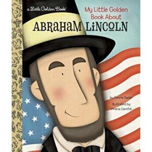 My Little Golden Book about Abraham Lincoln, Hardcover - Bonnie Bader imagine