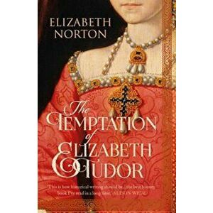 Temptation Of Elizabeth Tudor, Paperback - Elizabeth Norton imagine