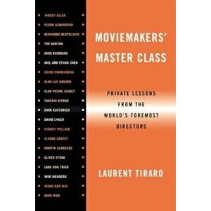 Moviemakers' Master Class: Private Lessons from the World's Foremost Directors, Paperback - Laurent Tirard imagine