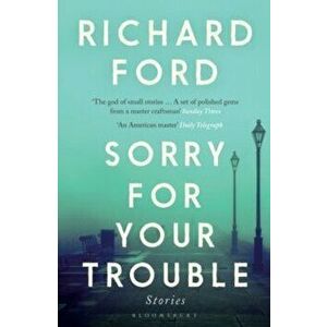 Sorry For Your Trouble - Richard Ford imagine
