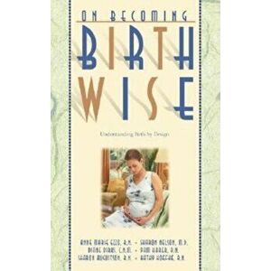 On Becoming Birthwise: Understanding Birth by Design, Paperback - Anne Marie Ezzo imagine