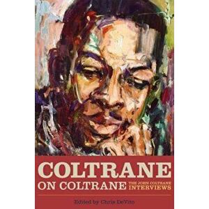 Coltrane on Coltrane: The John Coltrane Interviews, Paperback - Chris DeVito imagine