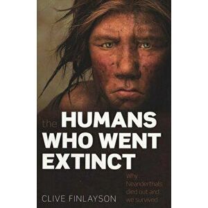 Humans Who Went Extinct, Paperback - Clive Finlayson imagine