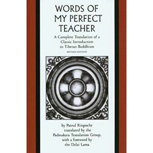The Words of My Perfect Teacher: A Complete Translation of a Classic Introduction to Tibetan Buddhism, Paperback - Patrul Rinpoche imagine