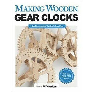 Making Wooden Gear Clocks: 6 Cool Contraptions That Really Keep Time, Paperback - Editors of Scroll Saw Woodworking & Craf imagine