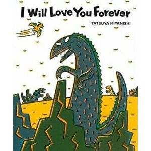 I Will Love You Forever, Hardcover - Tatsuya Miyanishi imagine