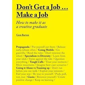 Don't Get a Job Make a Job: How to Make It as a Creative Graduate, Paperback - Gemma Barton imagine