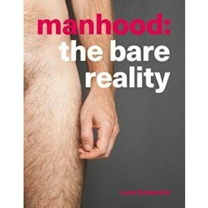 Manhood: The Bare Reality, Paperback - Laura Dodsworth imagine