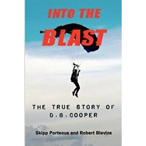 Into the Blast - The True Story of D.B. Cooper - Revised Edition, Paperback - Skipp Porteous imagine