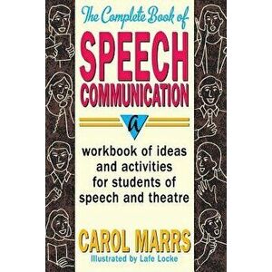 The Complete Book of Speech Communication: A Workbook of Ideas and Activities for Students of Speech and Theatre, Paperback - Carol Marrs imagine