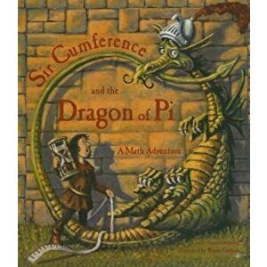 Sir Cumference and the Dragon of Pi, Hardcover - Cindy Neuschwander Creator imagine