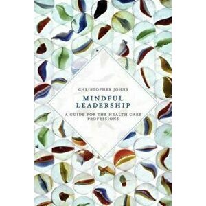 Mindful Leadership, Paperback - Christopher Johns imagine